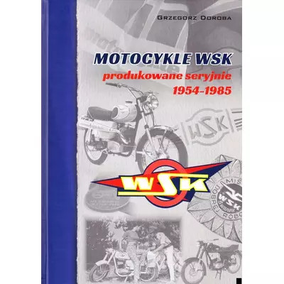 Könyv  "MOTOCYKLE WSK PRODUKOWANE SERYJNIE 1954-1985" G.DOROBA